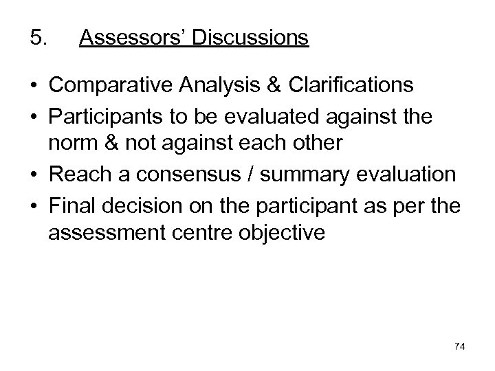 5. Assessors’ Discussions • Comparative Analysis & Clarifications • Participants to be evaluated against