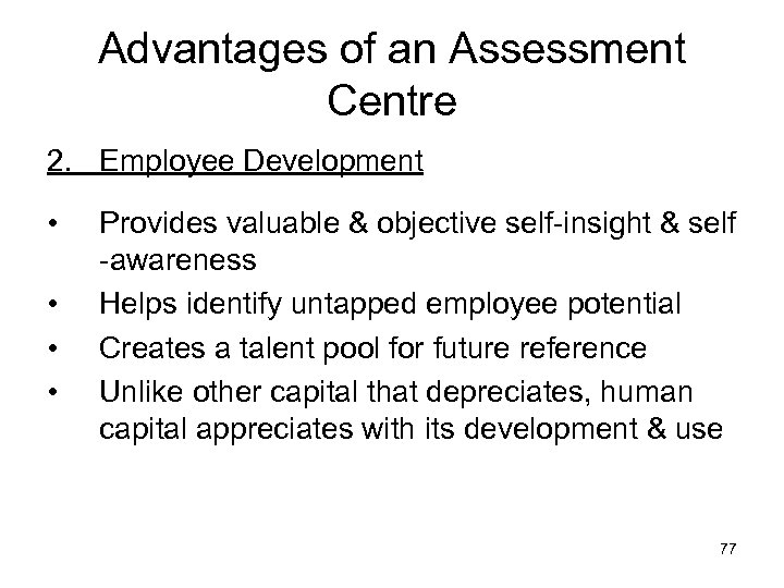Advantages of an Assessment Centre 2. Employee Development • • Provides valuable & objective