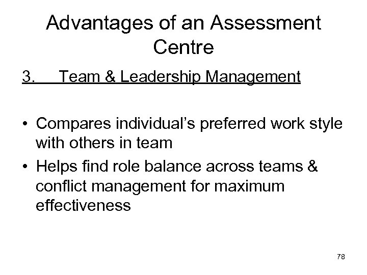 Advantages of an Assessment Centre 3. Team & Leadership Management • Compares individual’s preferred
