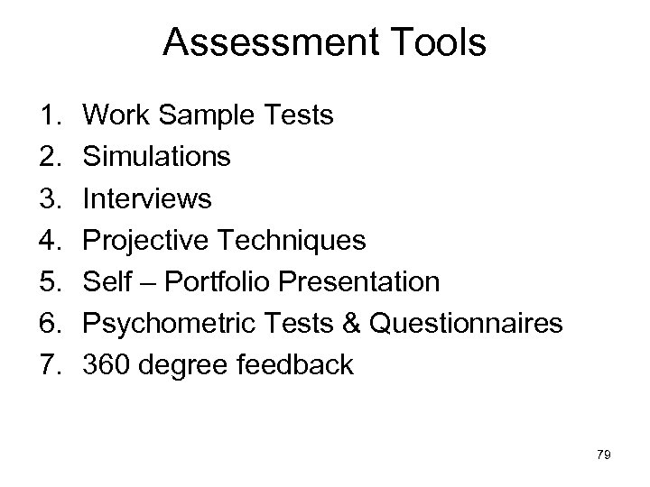 Assessment Tools 1. 2. 3. 4. 5. 6. 7. Work Sample Tests Simulations Interviews