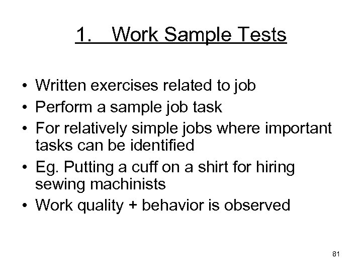 1. Work Sample Tests • Written exercises related to job • Perform a sample