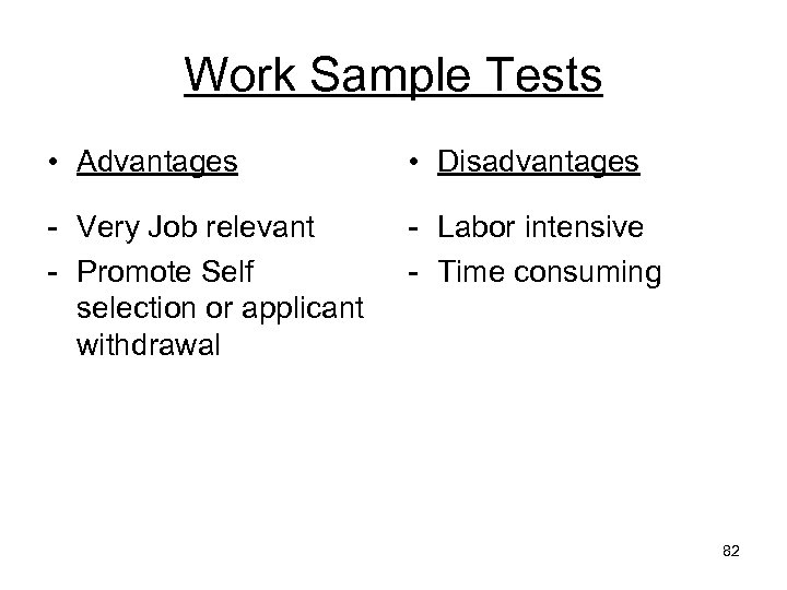 Work Sample Tests • Advantages • Disadvantages - Very Job relevant - Promote Self