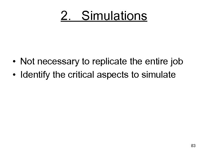 2. Simulations • Not necessary to replicate the entire job • Identify the critical