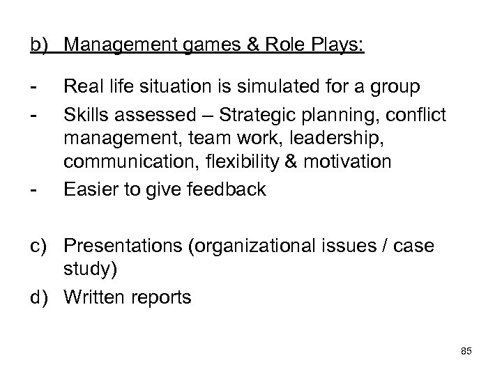 b) Management games & Role Plays: - - Real life situation is simulated for