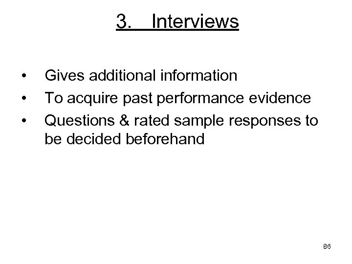 3. Interviews • • • Gives additional information To acquire past performance evidence Questions
