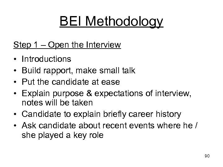 BEI Methodology Step 1 – Open the Interview • • Introductions Build rapport, make
