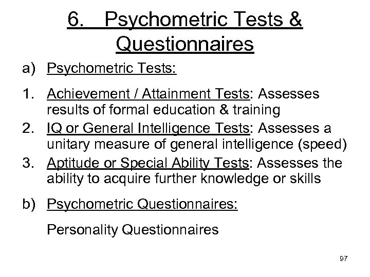 6. Psychometric Tests & Questionnaires a) Psychometric Tests: 1. Achievement / Attainment Tests: Assesses
