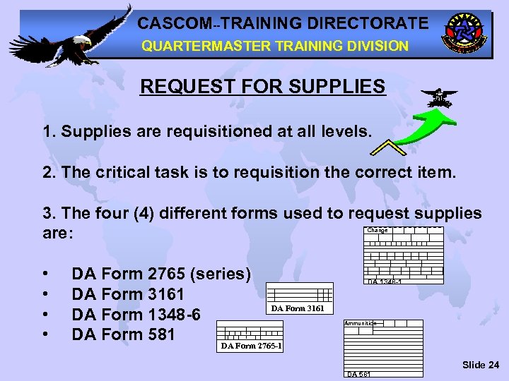 CASCOM--TRAINING DIRECTORATE QUARTERMASTER TRAINING DIVISION REQUEST FOR SUPPLIES 1. Supplies are requisitioned at all
