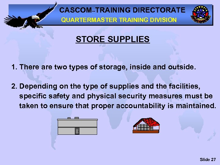 CASCOM--TRAINING DIRECTORATE QUARTERMASTER TRAINING DIVISION STORE SUPPLIES 1. There are two types of storage,