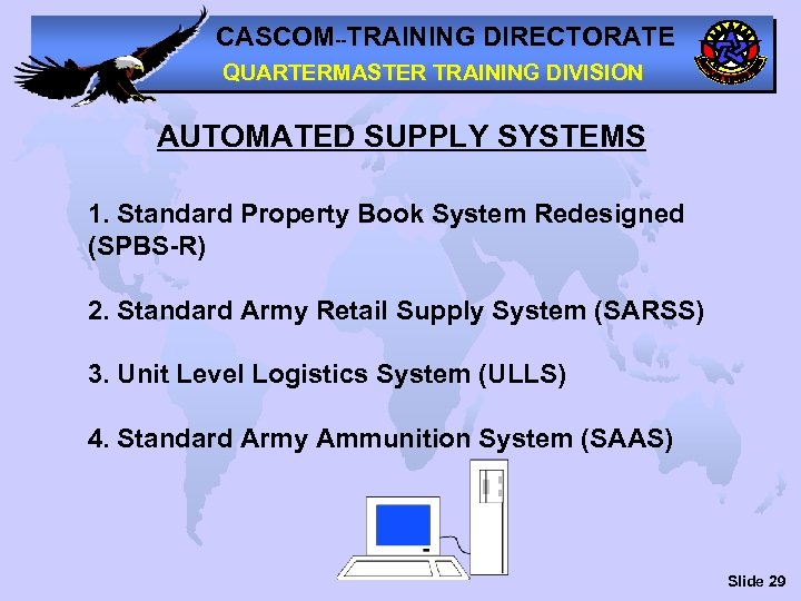 CASCOM--TRAINING DIRECTORATE QUARTERMASTER TRAINING DIVISION AUTOMATED SUPPLY SYSTEMS 1. Standard Property Book System Redesigned