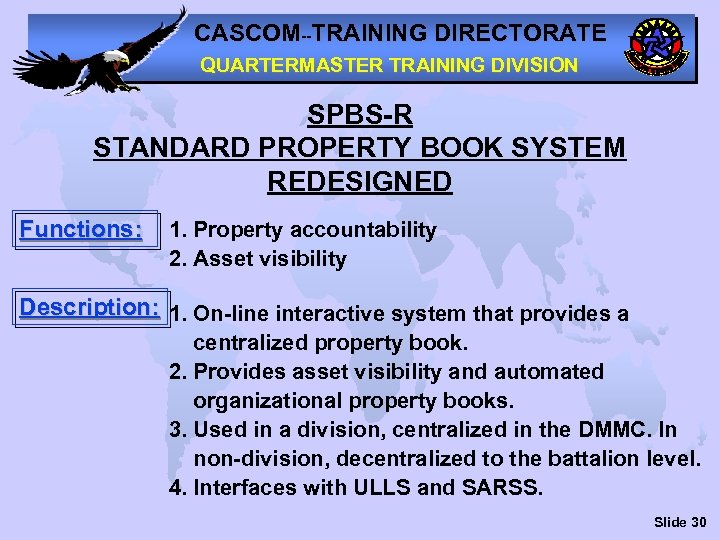 CASCOM--TRAINING DIRECTORATE QUARTERMASTER TRAINING DIVISION SPBS-R STANDARD PROPERTY BOOK SYSTEM REDESIGNED Functions: 1. Property