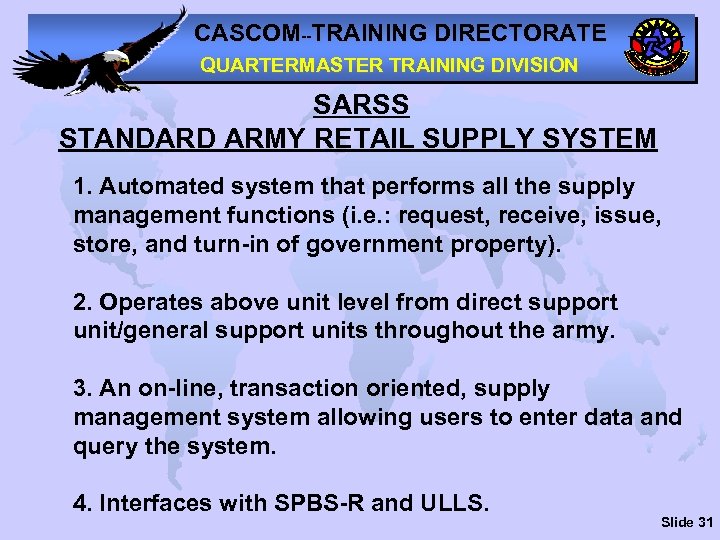 CASCOM--TRAINING DIRECTORATE QUARTERMASTER TRAINING DIVISION SARSS STANDARD ARMY RETAIL SUPPLY SYSTEM 1. Automated system