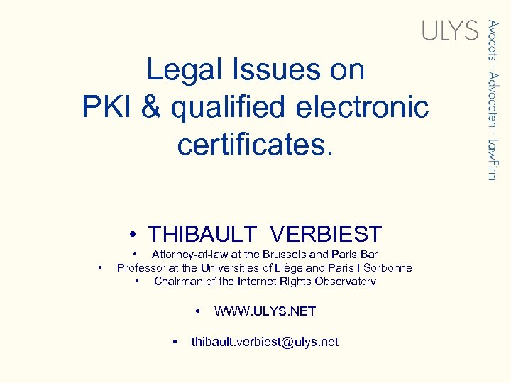 Legal Issues on PKI & qualified electronic certificates. • THIBAULT VERBIEST • • Attorney-at-law