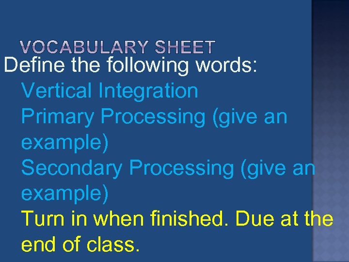 Define the following words: Vertical Integration Primary Processing (give an example) Secondary Processing (give