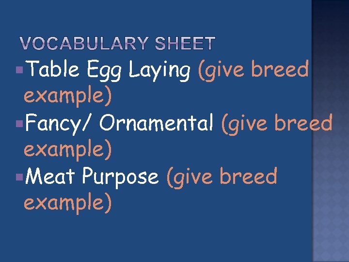  Table Egg Laying (give breed example) Fancy/ Ornamental (give breed example) Meat Purpose