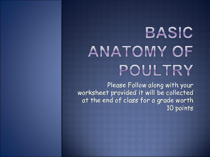 Please Follow along with your worksheet provided it will be collected at the end