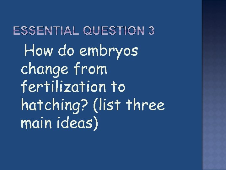  How do embryos change from fertilization to hatching? (list three main ideas) 