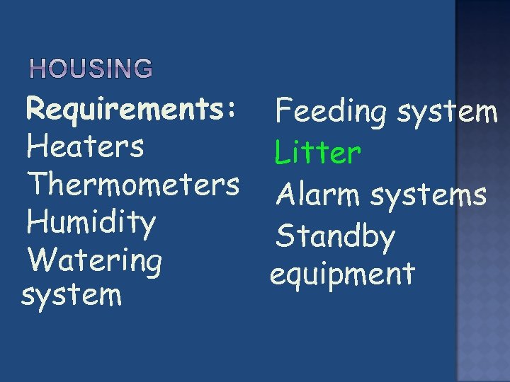  Requirements: Feeding Heaters Litter system Thermometers Alarm systems Humidity Standby Watering system equipment