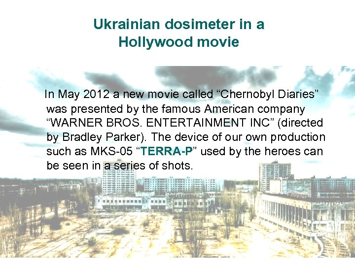 Ukrainian dosimeter in a Hollywood movie In May 2012 a new movie called “Chernobyl