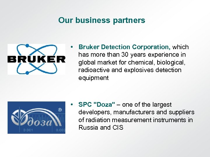 Our business partners • Bruker Detection Corporation, which has more than 30 years experience