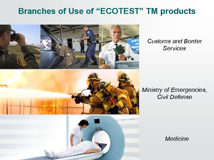 Branches of Use of “ECOTEST” TM products Customs and Border Services Ministry of Emergencies,