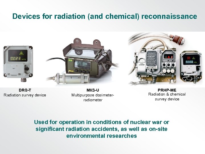 Devices for radiation (and chemical) reconnaissance DRG-T Radiation survey device МКS-U Multipurpose dosimeterradiometer PRHP-ME