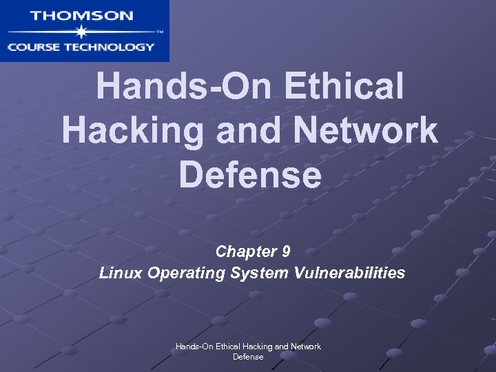 Hands-On Ethical Hacking and Network Defense Chapter 9 Linux Operating System Vulnerabilities Hands-On Ethical