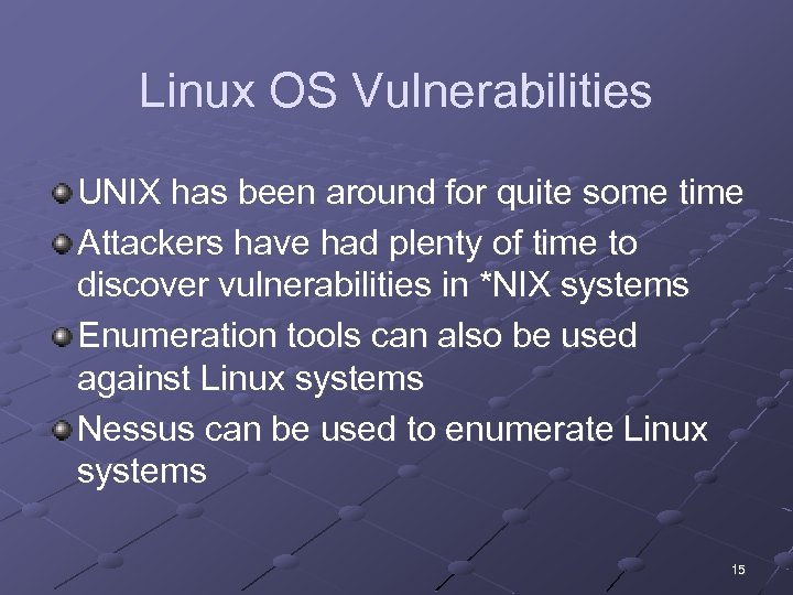 Linux OS Vulnerabilities UNIX has been around for quite some time Attackers have had