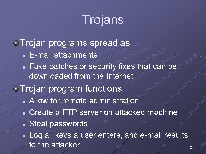 Trojans Trojan programs spread as n n E-mail attachments Fake patches or security fixes