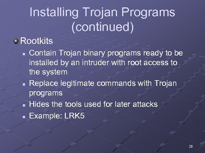 Installing Trojan Programs (continued) Rootkits n n Contain Trojan binary programs ready to be