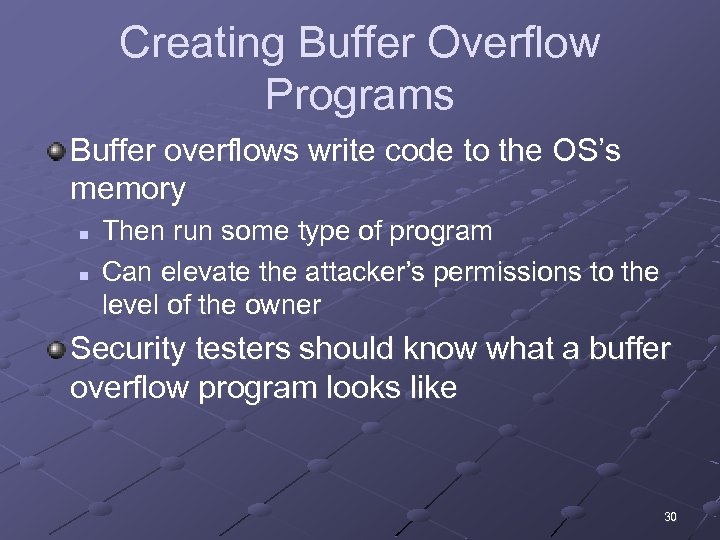 Creating Buffer Overflow Programs Buffer overflows write code to the OS’s memory n n