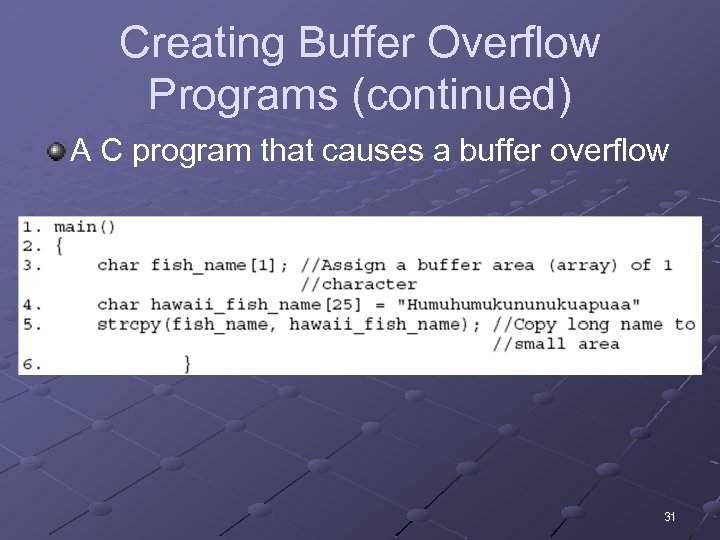 Creating Buffer Overflow Programs (continued) A C program that causes a buffer overflow 31