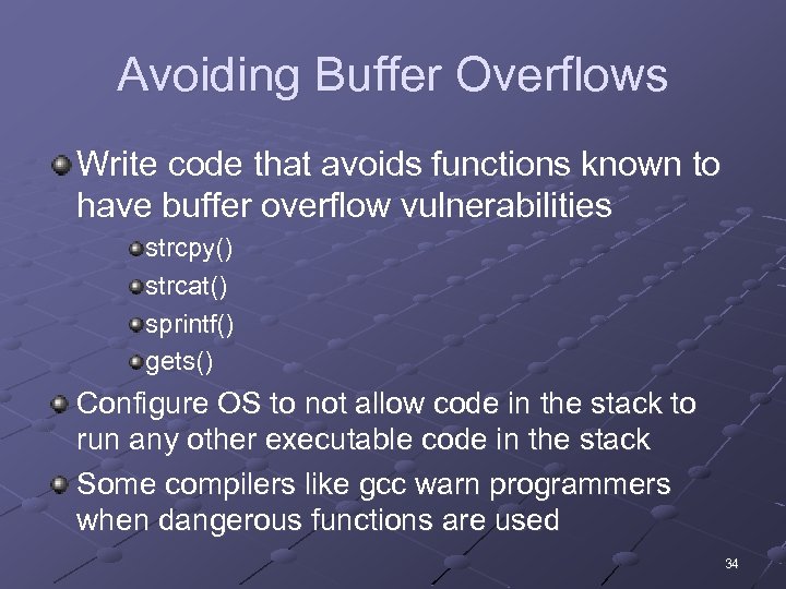 Avoiding Buffer Overflows Write code that avoids functions known to have buffer overflow vulnerabilities