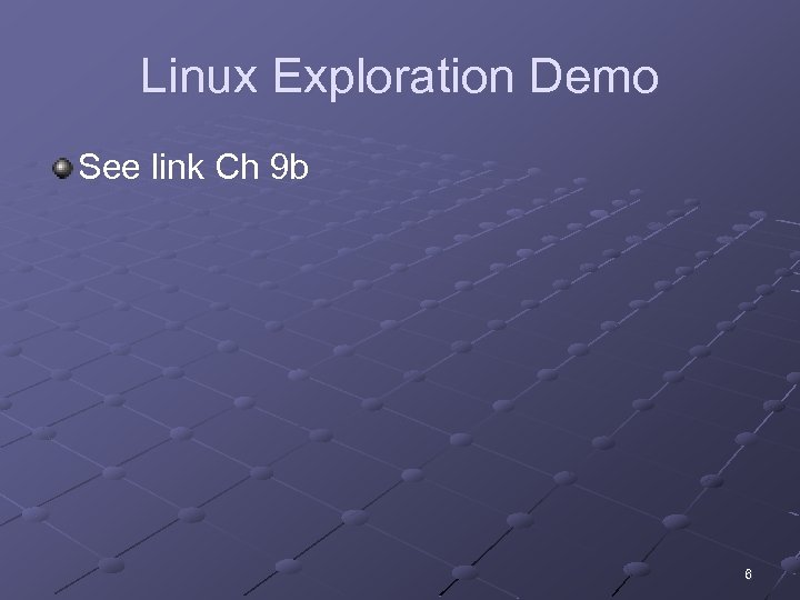 Linux Exploration Demo See link Ch 9 b 6 