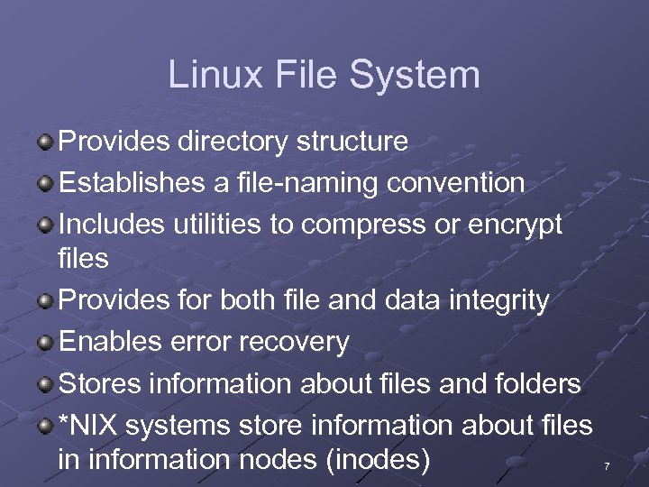 Linux File System Provides directory structure Establishes a file-naming convention Includes utilities to compress