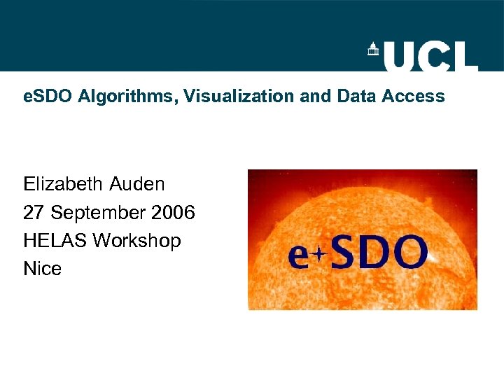 e. SDO Algorithms, Visualization and Data Access Elizabeth Auden 27 September 2006 HELAS Workshop