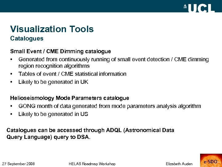 Visualization Tools Catalogues Small Event / CME Dimming catalogue • Generated from continuously running