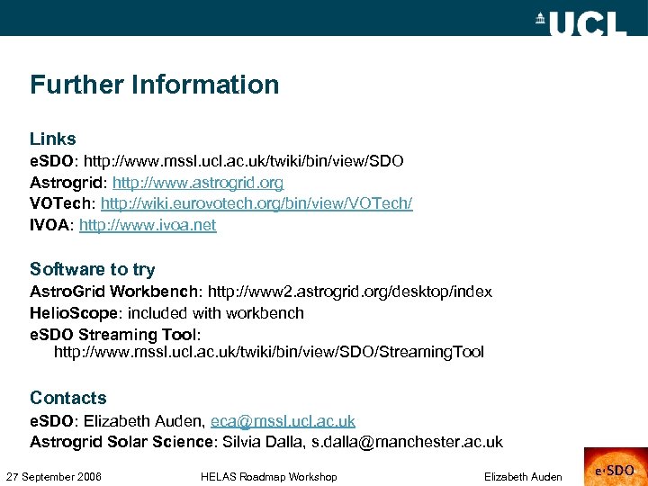 Further Information Links e. SDO: http: //www. mssl. ucl. ac. uk/twiki/bin/view/SDO Astrogrid: http: //www.