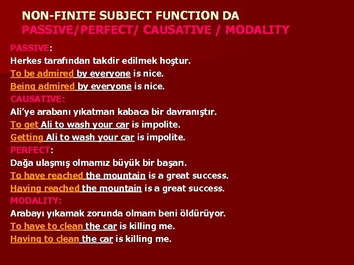 NON-FINITE SUBJECT FUNCTION DA PASSIVE/PERFECT/ CAUSATIVE / MODALITY PASSIVE: Herkes tarafından takdir edilmek hoştur.