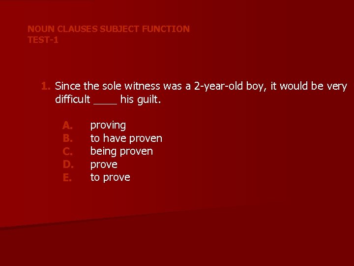 NOUN CLAUSES SUBJECT FUNCTION TEST-1 1. Since the sole witness was a 2 -year-old