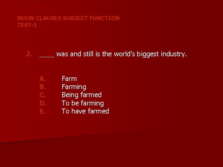 NOUN CLAUSES SUBJECT FUNCTION TEST-1 2. ____ was and still is the world’s biggest