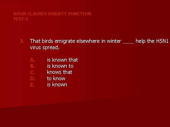 NOUN CLAUSES SUBJECT FUNCTION TEST-1 3. That birds emigrate elsewhere in winter ____ help