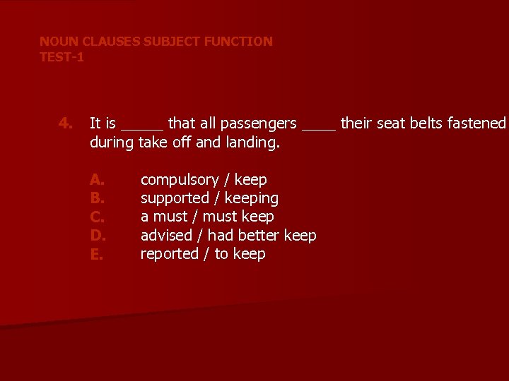 NOUN CLAUSES SUBJECT FUNCTION TEST-1 4. It is _____ that all passengers ____ their