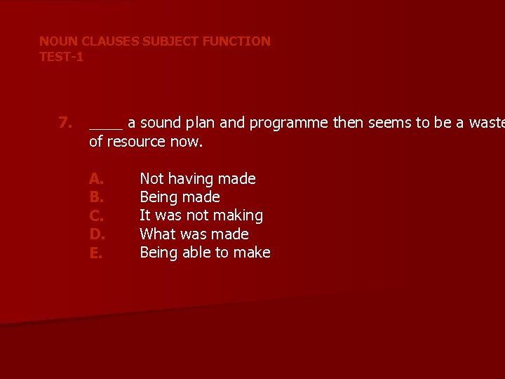 NOUN CLAUSES SUBJECT FUNCTION TEST-1 7. ____ a sound plan and programme then seems