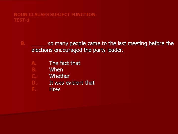 NOUN CLAUSES SUBJECT FUNCTION TEST-1 8. _____ so many people came to the last