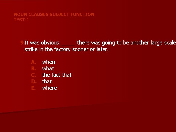 NOUN CLAUSES SUBJECT FUNCTION TEST-1 9. It was obvious _____ there was going to