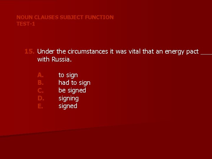 NOUN CLAUSES SUBJECT FUNCTION TEST-1 15. Under the circumstances it was vital that an