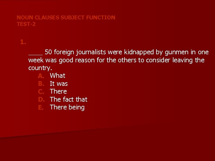 NOUN CLAUSES SUBJECT FUNCTION TEST-2 1. ____ 50 foreign journalists were kidnapped by gunmen