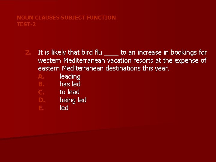 NOUN CLAUSES SUBJECT FUNCTION TEST-2 2. It is likely that bird flu ____ to