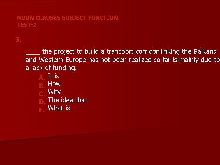 NOUN CLAUSES SUBJECT FUNCTION TEST-2 3. ____ the project to build a transport corridor